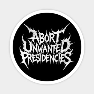 abort unwanted presidencies Magnet
